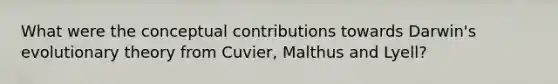 What were the conceptual contributions towards Darwin's evolutionary theory from Cuvier, Malthus and Lyell?