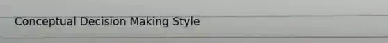 Conceptual <a href='https://www.questionai.com/knowledge/kuI1pP196d-decision-making' class='anchor-knowledge'>decision making</a> Style