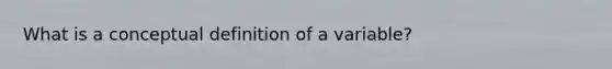 What is a conceptual definition of a variable?