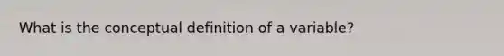 What is the conceptual definition of a variable?