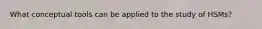 What conceptual tools can be applied to the study of HSMs?