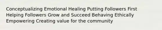 Conceptualizing Emotional Healing Putting Followers First Helping Followers Grow and Succeed Behaving Ethically Empowering Creating value for the community