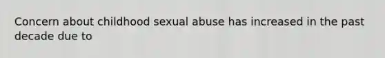 Concern about childhood sexual abuse has increased in the past decade due to