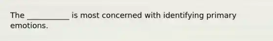 The ___________ is most concerned with identifying primary emotions.