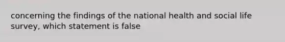 concerning the findings of the national health and social life survey, which statement is false