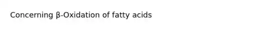 Concerning β-Oxidation of fatty acids