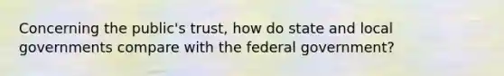 Concerning the public's trust, how do state and local governments compare with the federal government?