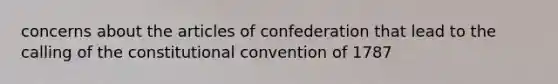 concerns about the articles of confederation that lead to the calling of the constitutional convention of 1787