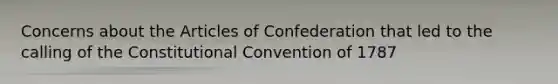 Concerns about the Articles of Confederation that led to the calling of the Constitutional Convention of 1787