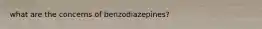 what are the concerns of benzodiazepines?
