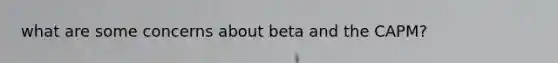 what are some concerns about beta and the CAPM?