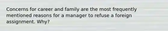 Concerns for career and family are the most frequently mentioned reasons for a manager to refuse a foreign assignment. Why?