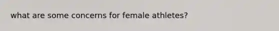 what are some concerns for female athletes?