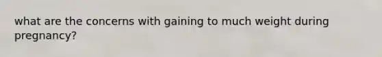 what are the concerns with gaining to much weight during pregnancy?