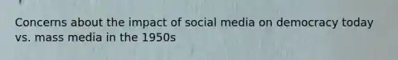 Concerns about the impact of social media on democracy today vs. mass media in the 1950s