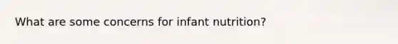 What are some concerns for infant nutrition?