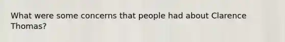 What were some concerns that people had about Clarence Thomas?