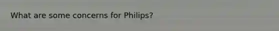 What are some concerns for Philips?