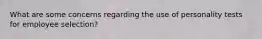 What are some concerns regarding the use of personality tests for employee selection?