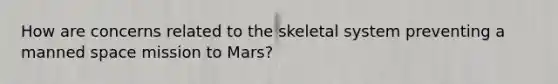 How are concerns related to the skeletal system preventing a manned space mission to Mars?