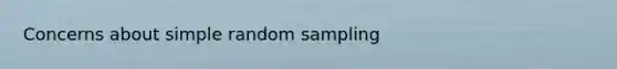 Concerns about simple random sampling