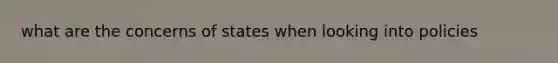 what are the concerns of states when looking into policies