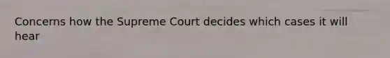 Concerns how the Supreme Court decides which cases it will hear