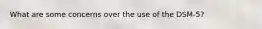 What are some concerns over the use of the DSM-5?