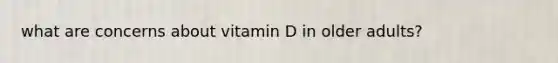 what are concerns about vitamin D in older adults?