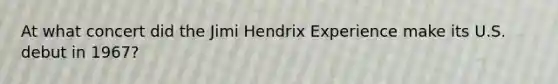 At what concert did the Jimi Hendrix Experience make its U.S. debut in 1967?