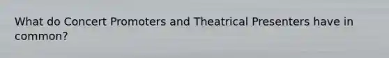 What do Concert Promoters and Theatrical Presenters have in common?