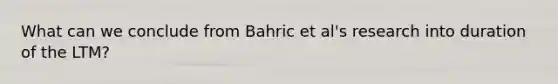 What can we conclude from Bahric et al's research into duration of the LTM?