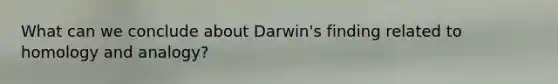 What can we conclude about Darwin's finding related to homology and analogy?