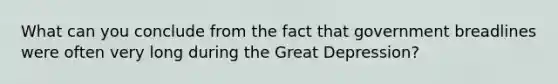 What can you conclude from the fact that government breadlines were often very long during the Great Depression?