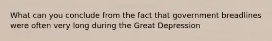 What can you conclude from the fact that government breadlines were often very long during the Great Depression