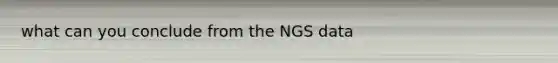 what can you conclude from the NGS data