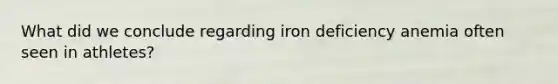 What did we conclude regarding iron deficiency anemia often seen in athletes?