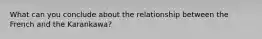 What can you conclude about the relationship between the French and the Karankawa?
