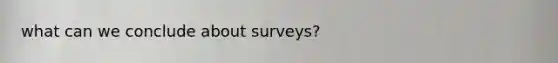 what can we conclude about surveys?