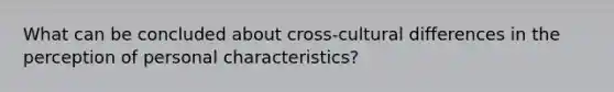 What can be concluded about cross-cultural differences in the perception of personal characteristics?