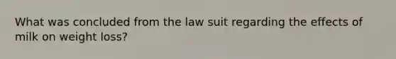 What was concluded from the law suit regarding the effects of milk on weight loss?