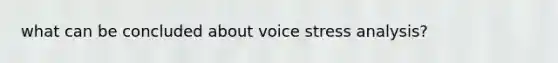 what can be concluded about voice stress analysis?