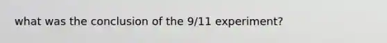 what was the conclusion of the 9/11 experiment?