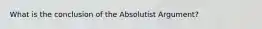 What is the conclusion of the Absolutist Argument?