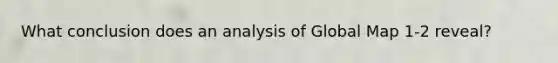 What conclusion does an analysis of Global Map 1-2 reveal?