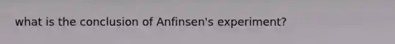 what is the conclusion of Anfinsen's experiment?