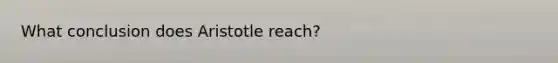 What conclusion does Aristotle reach?