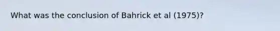 What was the conclusion of Bahrick et al (1975)?