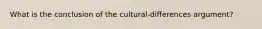 What is the conclusion of the cultural-differences argument?