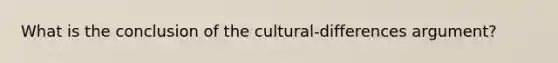 What is the conclusion of the cultural-differences argument?